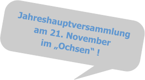 Jahreshauptversammlungam 21. Novemberim „Ochsen“ !