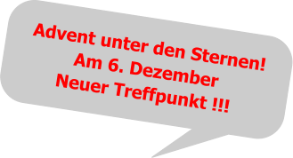 Advent unter den Sternen!Am 6. DezemberNeuer Treffpunkt !!!