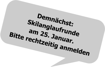 Demnächst: Skilanglaufrundeam 25. Januar. Bitte rechtzeitig anmelden
