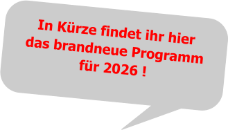 In Kürze findet ihr hierdas brandneue Programmfür 2026 !