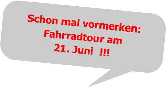 Schon mal vormerken:Fahrradtour am21. Juni  !!!