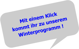 Mit einem Klickkommt ihr zu unseremWinterprogramm !